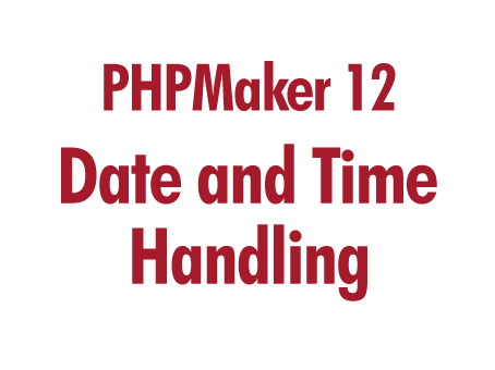 PHPMaker 12: Date and Time Handling