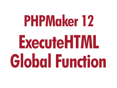 PHPMaker 12: ExecuteHTML()
