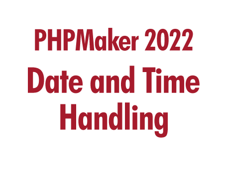 PHPMaker 2022: Date and Time Handling