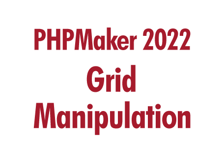 PHPMaker 2022: Grid Manipulation