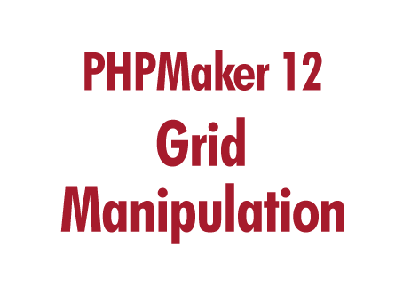 PHPMaker 12: Grid Manipulation