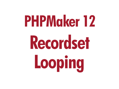 PHPMaker 12: Recordset Looping
